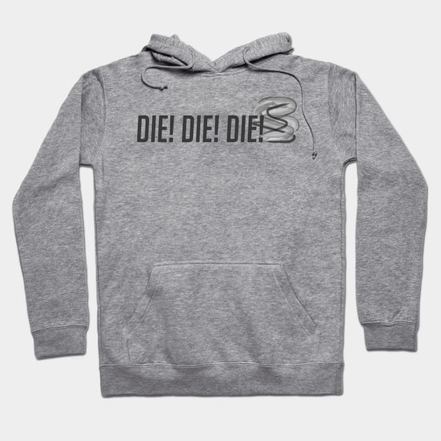 Die! Die! Die! Hoodie by badgerinafez